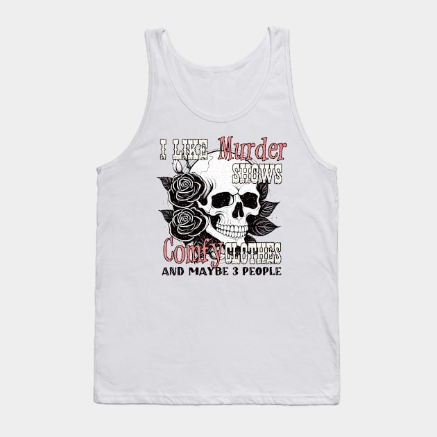 "I Like Murder Shows" Skull & Roses Tank Top by FlawlessSeams